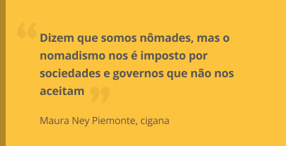 cigana-maura-aspas.jpg Dizem que somos nômades, mas o nomadismo nos é imposto por sociedades e governos que não nos aceitam
