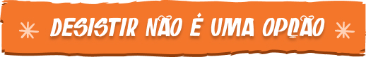 retranca-8-jul25.jpg Desistir não é uma opção