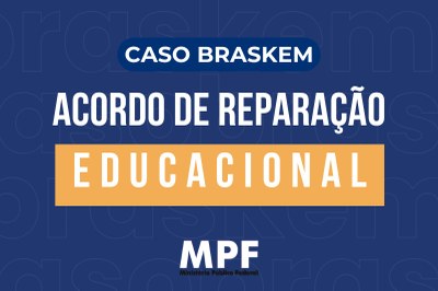 Arte: Comunicação/MPF Imagem com fundo azul e a frase "Caso Braskem: Acordo de reparação educacional", com a logo do MPF abaixo.