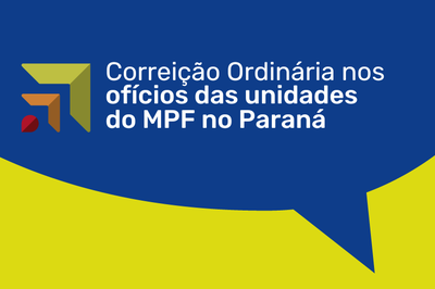 A imagem mostra um design moderno com um fundo azul escuro na parte superior e um formato irregular amarelo na parte inferior, que se assemelha a um balão de fala. No canto superior esquerdo há um logotipo abstrato em tons de verde, laranja e vermelho. O texto branco centralizado diz "Correição Ordinária nos ofícios das unidades do MPF no Paraná".