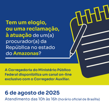 Imagem: MPF/AM A imagem é um anúncio informativo da Corregedoria do Ministério Público Federal (MPF). O conteúdo está voltado aos cidadãos do estado do Amazonas, convidando-os a registrar elogios ou reclamações sobre a atuação de procuradores(as) da República.