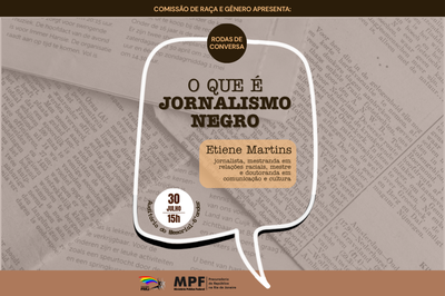 Arte: Ascom/PR-RJ Card digital de divulgação da roda de conversa “O que é Jornalismo Negro”, com fundo composto por colagens de páginas de jornais em tons de marrom claro. Ao centro, há um balão de fala branco com contorno preto, simulando uma conversa. Dentro do balão, está escrito em letras grandes e escuras:
“O que é Jornalismo Negro”
Abaixo do título, em destaque sobre um retângulo bege, aparece o nome da convidada:
Etiene Martins
jornalista, mestranda em relações raciais, mestre e doutoranda em comunicação e cultura
À esquerda do balão de fala, há um círculo com informações do evento:
30 julho
15h
Auditório do Memorial – PR/RJ (texto disposto em semicírculo ao redor do círculo branco)
No topo da imagem, uma faixa marrom com texto em letras amarelas:
“COMISSÃO DE RAÇA E GÊNERO APRESENTA:”
RODAS DE CONVERSA
Na parte inferior, constam os logotipos da Comissão Pró-Equidade da PR/RJ e do MPF, com o texto:
MPF – Ministério Público Federal – Procuradoria da República no Rio de Janeiro