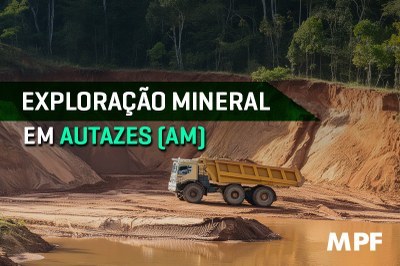 Arte: Comunicação/MPF Arte com foto de caçamba em área de exploração mineral, com a expressão "Exploração mineral em Autazes (AM)" no centro.