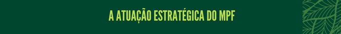 A atuação estratégica do MPF