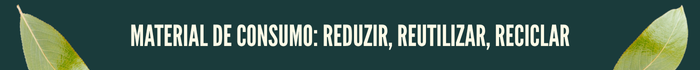 Material de consumo: reduzir, reutilizar, reciclar
