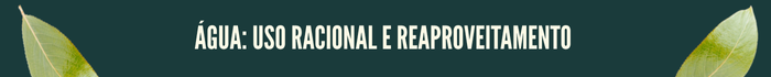 Água: uso racional e reaproveitamento
