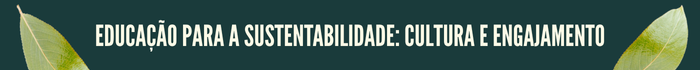 Educação para a sustentabilidade: cultura e engajamento
