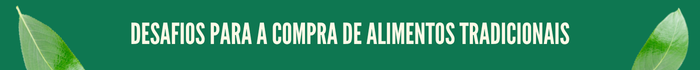 Desafios para a compra de alimentos tradicionais