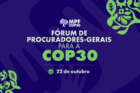 Arte: Comunicação/MPF COP30: MPF promove evento internacional sobre combate a crimes ambientais nesta quarta-feira (22) no Pará