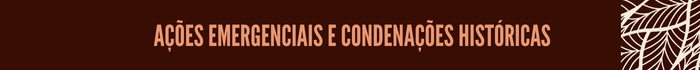 16-Retranca2.png Ações emergenciais e condenações históricas