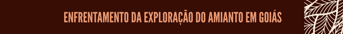16-Retranca4.png Enfrentamento da exploração do amianto em Goiás