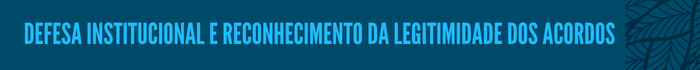 5.png Defesa institucional e reconhecimento da legitimidade dos acordos