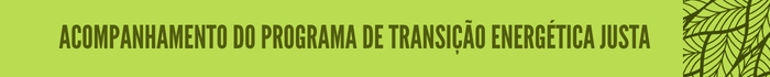 9.png Acompanhamento do Programa de Transição Energética Justa