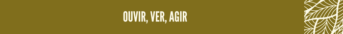 Ouvir, ver, agir