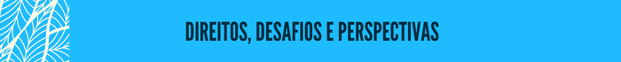 Direitos, desafios e perspectivas
