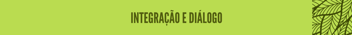 Integração e diálogo Integração e diálogo