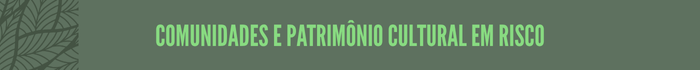 Comunidades e patrimônio cultural em risco

