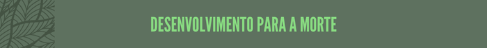 Desenvolvimento para a morte
