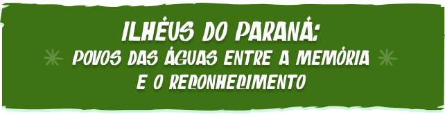 Ilhéus do Paraná: povos das águas entre a memória e o reconhecimento