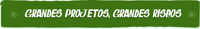 Grandes projetos, grandes riscos