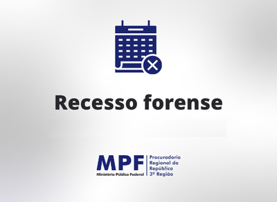 Arte com fundo cinza, em que se lê em letras pretas a expressão "Recesso Forense", com um desenho esquematizado azul de uma página de calendário azul e o logo do MPF/PRR3 também azul.