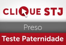Ministro autoriza saída temporária de preso para realização de teste de paternidade