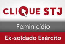 STJ desmembra processo, e ex-soldado do Exército acusado de feminicídio vai ao tribunal do júri
