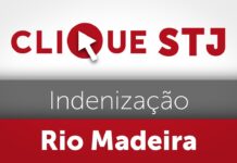 Quarta Turma não vê prova de dano e afasta indenização por obras de hidrelétrica no Rio Madeira